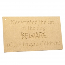 Nevermind the cat or the dog...Beware, Hanging engraved plaque (6mm)